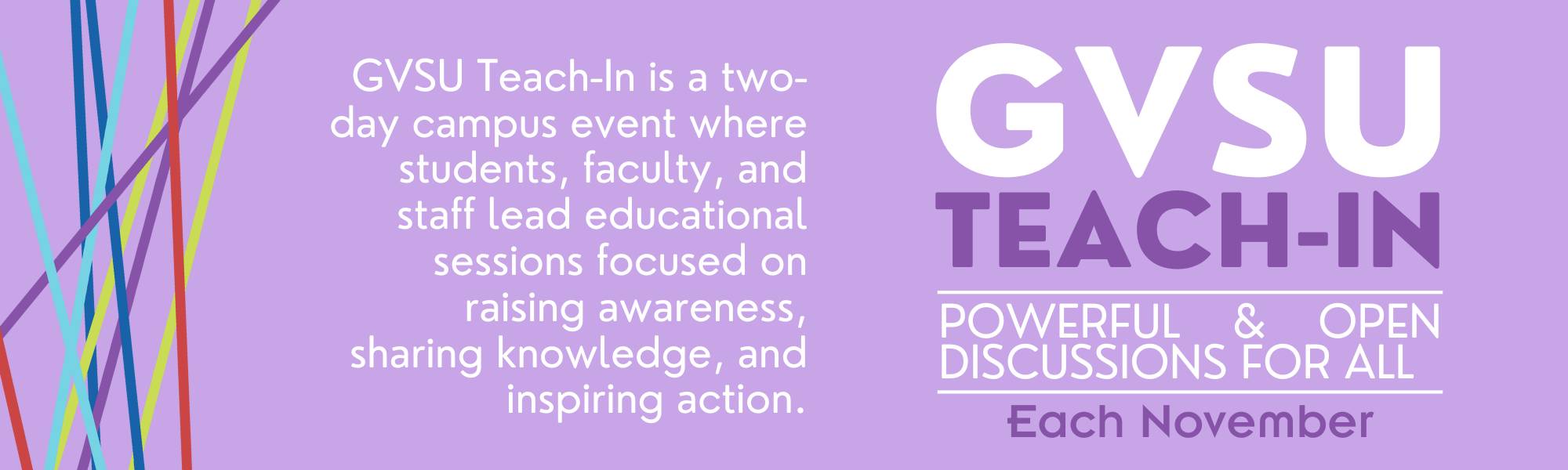 Purple background with text: "GVSU Teach-In, powerful & open discussions for all, each November" with a short description of the event. A purple background with colorful lines and the Teach-In logo